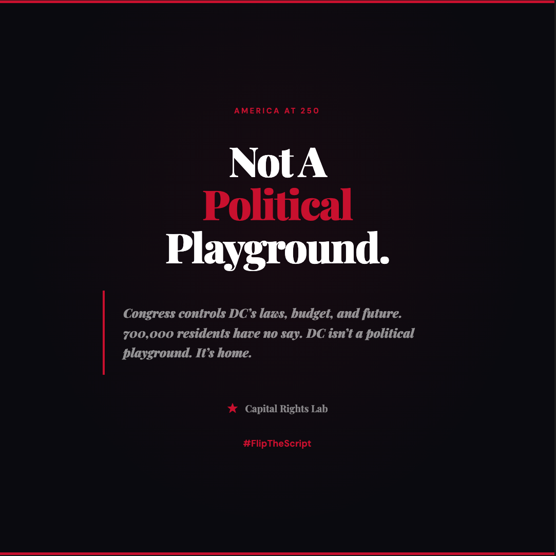 Flip the Script - Not A Political Playground. Dark background with red accents and quote about Congress controlling DC's laws, budget, and future.